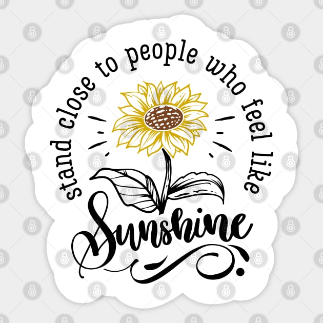 Stand Close to People Who Feel Like Sunshine Sticker by wahmsha